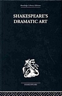 Shakespeares Dramatic Art : Collected Essays (Hardcover)