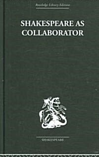 Shakespeare As Collaborator (Hardcover, Reprint)