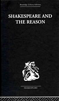 Shakespeare and the Reason : A Study of the Tragedies and the Problem Plays (Hardcover)