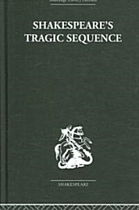 Shakespeares Tragic Sequence (Hardcover, Reprint)
