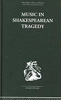 Music In Shakespearean Tragedy (Hardcover, Reprint)
