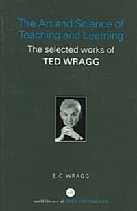 The Art and Science of Teaching and Learning : The Selected Works of Ted Wragg (Paperback, New ed)