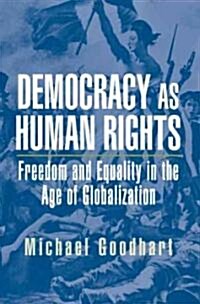 Democracy as Human Rights : Freedom and Equality in the Age of Globalization (Paperback)