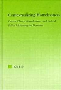 Contextualizing Homelessness : Towards a Critical Theory of Homelessness (Hardcover)