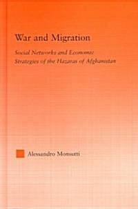 War and Migration : Social Networks and Economic Strategies of the Hazaras of Afghanistan (Hardcover)