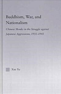 Buddhism, War, and Nationalism : Chinese Monks in the Struggle Against Japanese Aggression 1931-1945 (Hardcover)