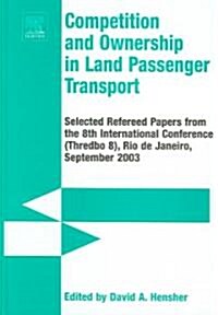 Competition and Ownership in Land Passenger Transport : Selected Papers from the 8th International Conference (Thredbo 8), Rio De Janeiro, September 2 (Hardcover)