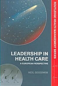 Leadership in Health Care : A European Perspective (Paperback)