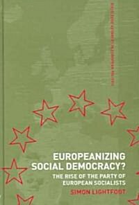 Europeanizing Social Democracy? : The Rise of the Party of European Socialists (Hardcover, annotated ed)