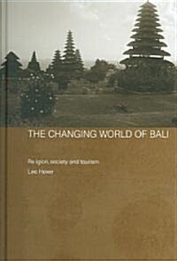 The Changing World of Bali : Religion, Society and Tourism (Hardcover)