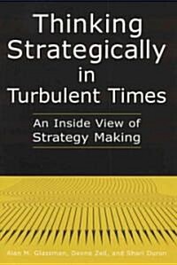 Thinking Strategically in Turbulent Times: An Inside View of Strategy Making : An Inside View of Strategy Making (Hardcover)