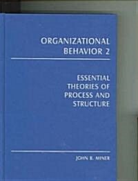 Organizational Behavior 2 : Essential Theories of Process and Structure (Hardcover)