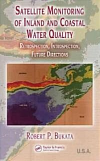 Satellite Monitoring of Inland and Coastal Water Quality: Retrospection, Introspection, Future Directions                                              (Hardcover)