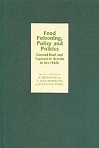Food Poisoning, Policy and Politics : Corned Beef and Typhoid in Britain in the 1960s (Hardcover)