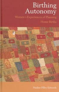 Birthing autonomy : women's experiences of planning home births