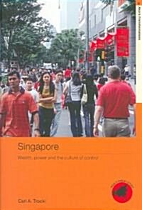 Singapore : Wealth, Power and the Culture of Control (Paperback)