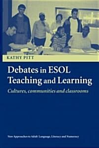 Debates in ESOL Teaching and Learning : Cultures, Communities and Classrooms (Paperback)