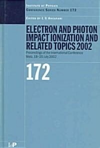 Electron and Photon Impact Ionisation and Related Topics 2002 : Proceedings of the International Conference on Electron and Photon Impact Ionisation a (Hardcover)