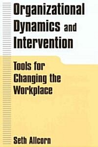 Organizational Dynamics and Intervention: Tools for Changing the Workplace : Tools for Changing the Workplace (Hardcover)