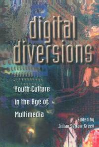 Digital diversions : youth culture in the age of multimedia