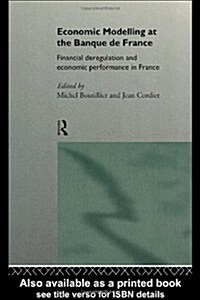 Economic Modelling at the Banque De France : Financial Deregulation and Economic Development in France (Hardcover)