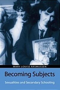 Becoming Subjects: Sexualities and Secondary Schooling (Paperback)