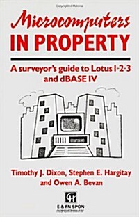 Microcomputers in Property : A Surveyors Guide to Lotus 1-2-3 and dBase IV (Paperback)