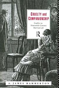 Cruelty and Companionship : Conflict in Nineteenth Century Married Life (Paperback)