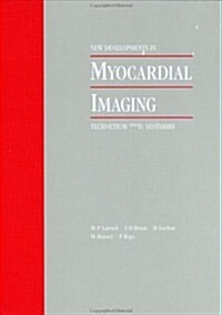 New Developments in Myocardial Imaging : Technetium 99m Tc sestamibi (Hardcover)
