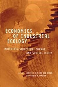 Economics of Industrial Ecology: Materials, Structural Change, and Spatial Scales (Hardcover)