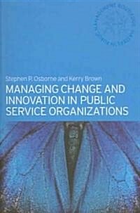 Managing Change and Innovation in Public Service Organizations (Paperback)
