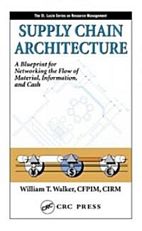 Supply Chain Architecture: A Blueprint for Networking the Flow of Material, Information, and Cash (Hardcover)