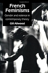 French Feminisms : Gender And Violence In Contemporary Theory (Paperback)