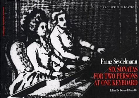 Six Sonatas for Two Persons at One Keyboard : Franz Seydelmann (Hardcover)