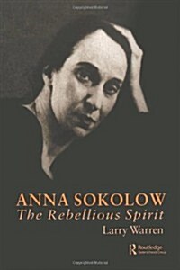 Anna Sokolow : The Rebellious Spirit (Hardcover)