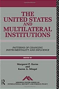 The United States and Multilateral Institutions : Patterns of Changing Instrumentality and Influence (Paperback)