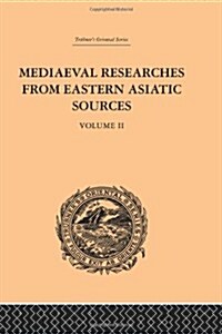 Mediaeval Researches from Eastern Asiatic Sources : Fragments Towards the Knowledge of the Geography and History of Central and Western Asia from the  (Hardcover)