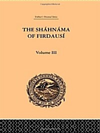 The Shahnama of Firdausi: Volume III (Hardcover)
