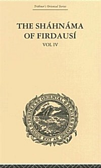The Shahnama of Firdausi : Volume IV (Hardcover)