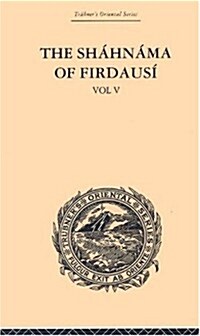 The Shahnama of Firdausi: Volume V : Vol V (Hardcover)