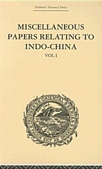 Miscellaneous Papers Relating to Indo-China: Volume I (Hardcover)