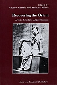 Recovering the Orient: Artists, Scholars, Appropriations (Paperback)