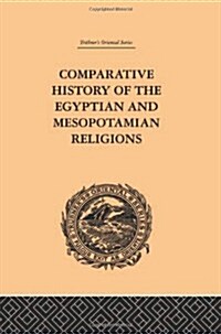 Comparative History of the Egyptian and Mesopotamian Religions : Vol I - History of the Egyptian Religion (Hardcover)