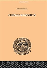 Chinese Buddhism : A Volume of Sketches, Historical, Descriptive and Critical (Hardcover)