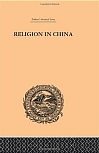 Religion in China : A Brief Account of the Three Religions of the Chinese (Hardcover)