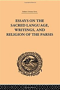 Essays on the Sacred Language, Writings, and Religion of the Parsis (Hardcover)