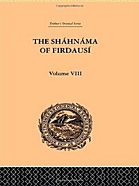 The Shahnama of Firdausi : Volume VIII (Hardcover)