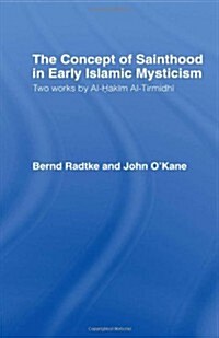The Concept of Sainthood in Early Islamic Mysticism : Two Works by al-Hakim al-Tirmidhi - An Annotated Translation with Introduction (Hardcover)