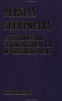 Persian Sufi Poetry : An Introduction to the Mystical Use of Classical Persian Poems (Hardcover)