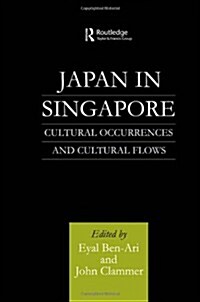 Japan in Singapore : Cultural Occurrences and Cultural Flows (Hardcover)